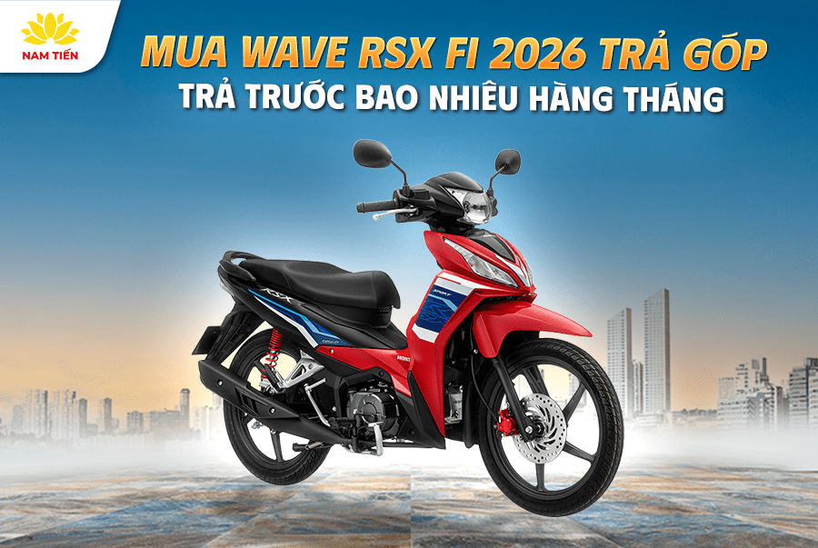 Mua Wave RSX FI 2026 trả góp trả trước bao nhiêu hàng tháng