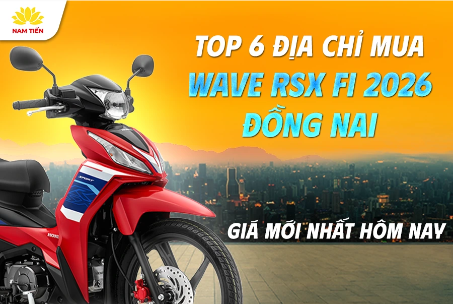 top-6-dia-chi-mua-wave-rsx-2026-Dong-Nai