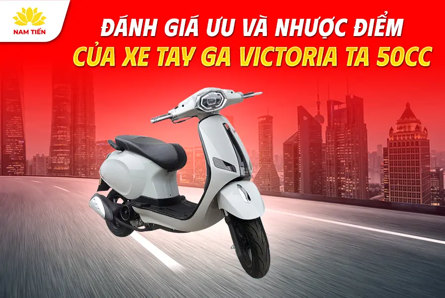 danh-gia-uu-va-nhuoc-diem-cua-xe-tay-ga-victoria-TA-50cc