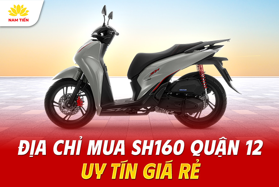 Địa chỉ mua SH160 Quận 12 uy tín giá rẻ
