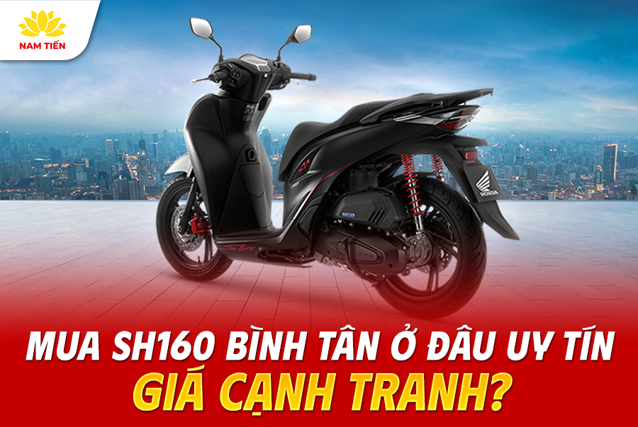 Mua SH160 Bình Tân ở đâu uy tín, giá cạnh tranh?