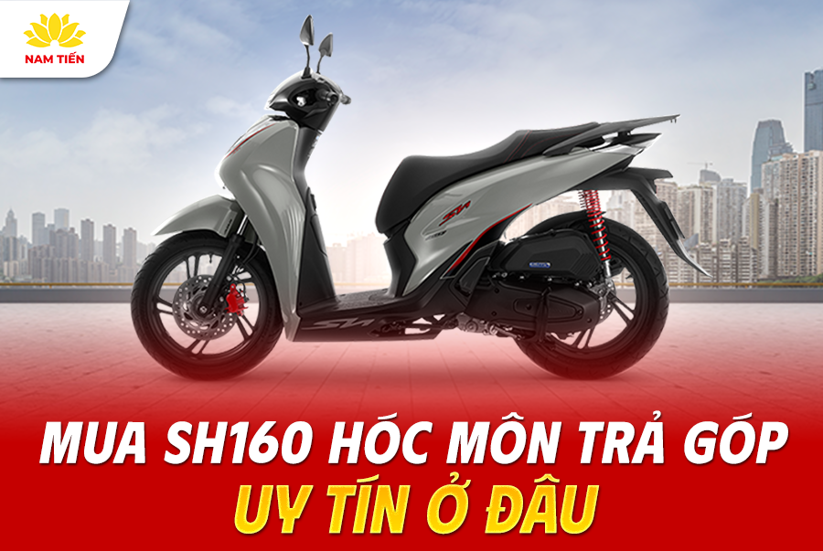 Mua SH160 Hóc Môn Trả Góp Uy Tín Ở Đâu?