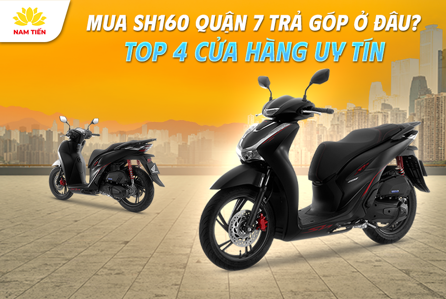 Mua SH160 Quận 7 trả góp ở đâu? Top 4 cửa hàng uy tín