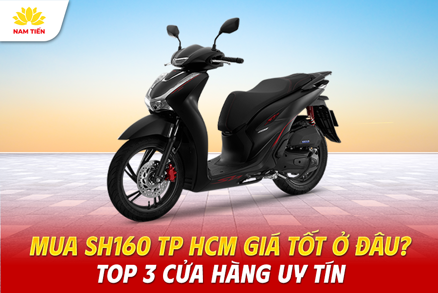 Mua SH160 TP HCM giá tốt ở đâu? Top 3 cửa hàng uy tín