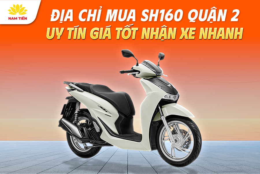 Địa Chỉ Mua SH160 Quận 2 Uy Tín Giá Tốt Nhận Xe Nhanh