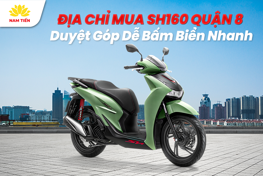 Địa Chỉ Mua SH160 Quận 8 Duyệt Góp Dễ Bấm Biển Nhanh
