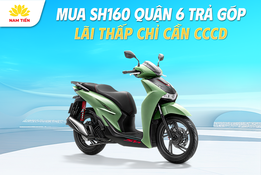 Mua SH160 Quận 6 Trả Góp Lãi Thấp Chỉ Cần CCCD