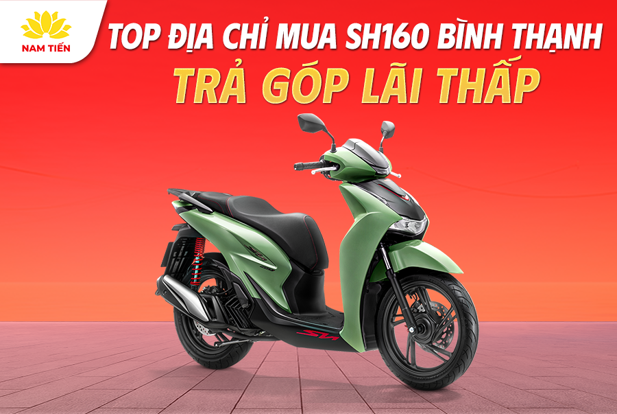 Top Địa Chỉ Mua SH160 Bình Thạnh Trả Góp Lãi Thấp