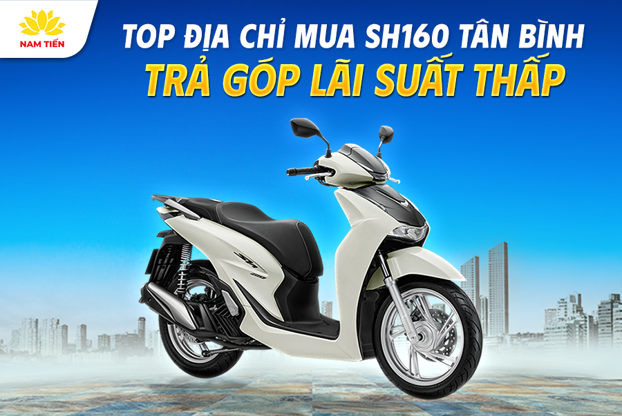 Top Địa Chỉ Mua SH160 Tân Bình Trả Góp Lãi Suất Thấp