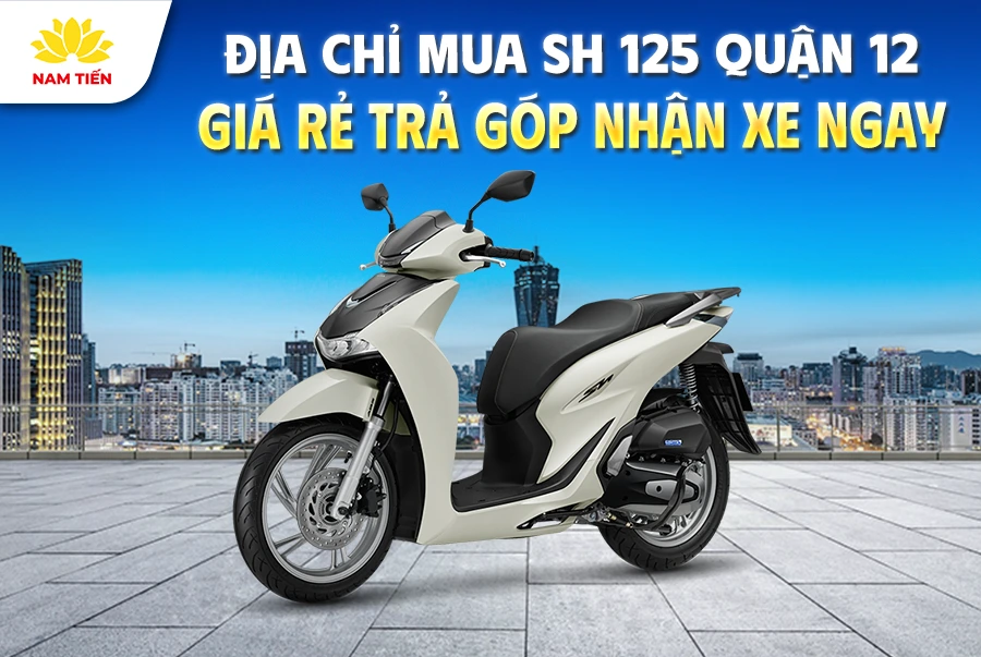dia-chi-mua-sh-125-quan-12-gia-re-tra-gop-nhan-xe-ngay
