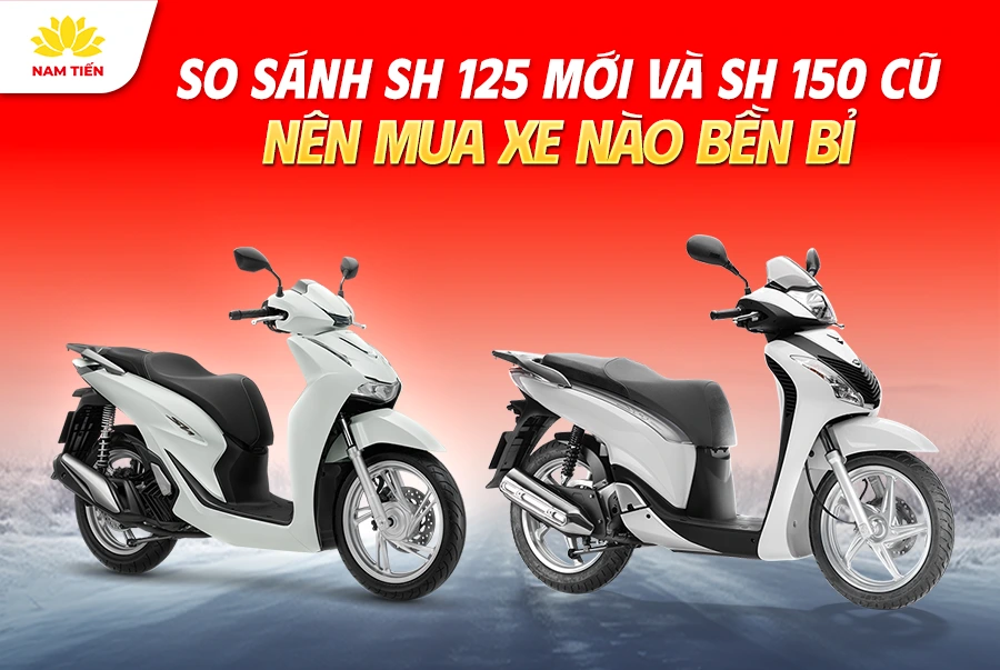 so-sanh-sh-125-moi-va-sh-150-cu-nen-mua-xe-nao-ben-bi