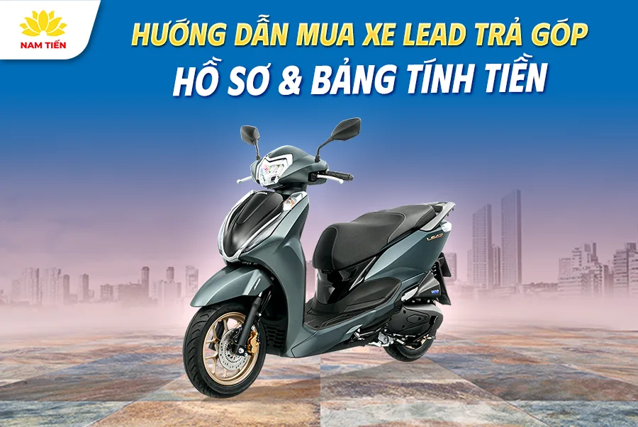 Hướng Dẫn Mua Xe Lead Trả Góp 2026: Thủ Tục & Bảng Tính Lãi Suất