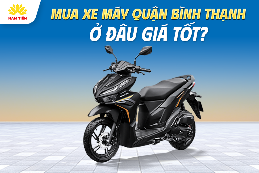 Mua Xe Máy Quận Bình Thạnh Ở Đâu Giá Tốt?
