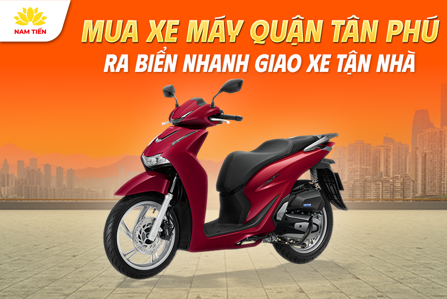 Mua Xe Máy Quận Tân Phú Ra Biển Nhanh Giao Xe Tận Nhà