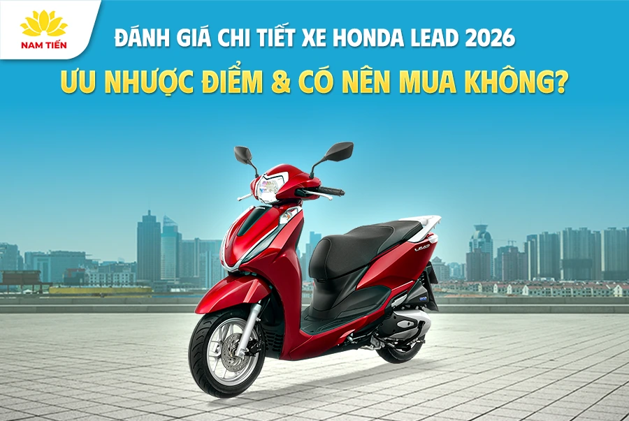 Đánh giá chi tiết xe Honda Lead 2026: Ưu nhược điểm & Có nên mua không?