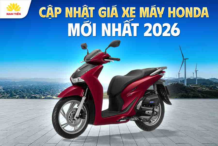 Cập nhật giá xe máy honda mới nhất 2026 tại đại lý xe máy Nam Tiến 