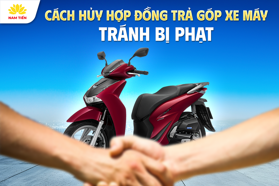Cách hủy hợp đồng trả góp xe máy tránh bị phạt