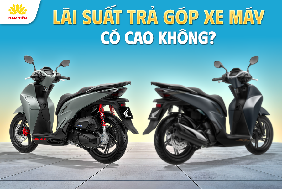 Lãi Suất Trả Góp Xe Máy Có Cao Không?