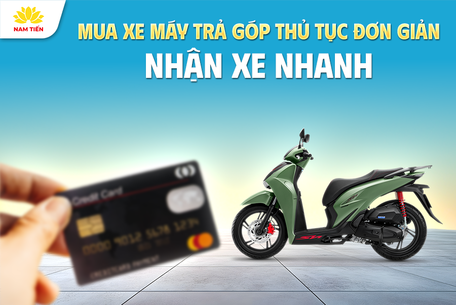 Mua xe máy trả góp thủ tục đơn giản, nhận xe nhanh