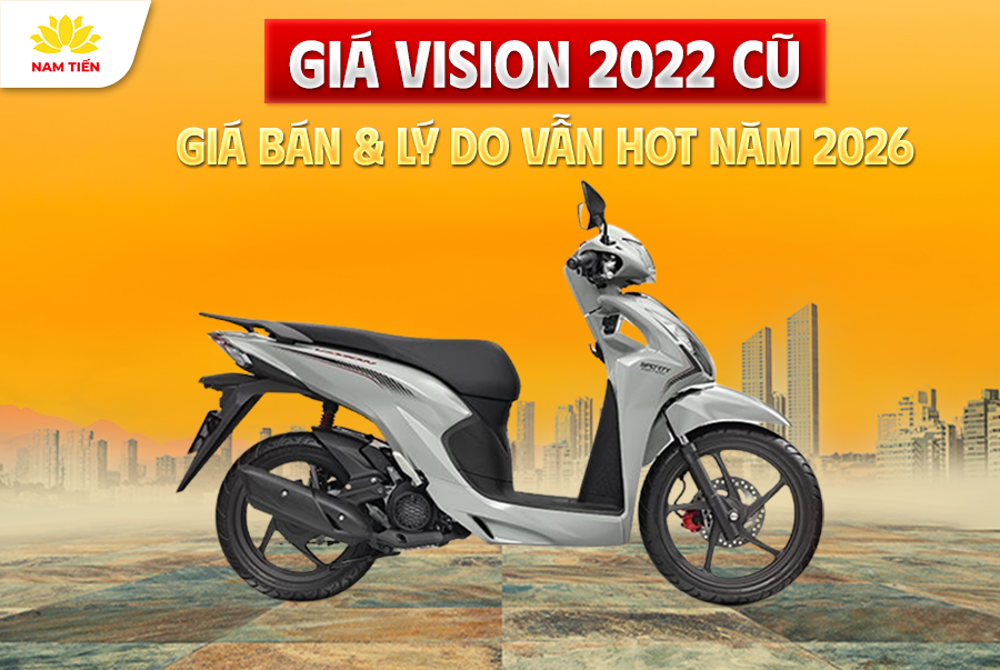 Giá Vision 2022 Cũ - Giá Bán & Lý Do Vẫn Hot Năm 2026