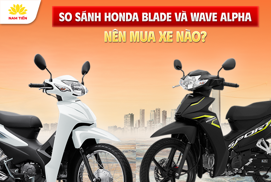 So sánh Honda Blade và Wave Alpha: Nên mua xe nào?