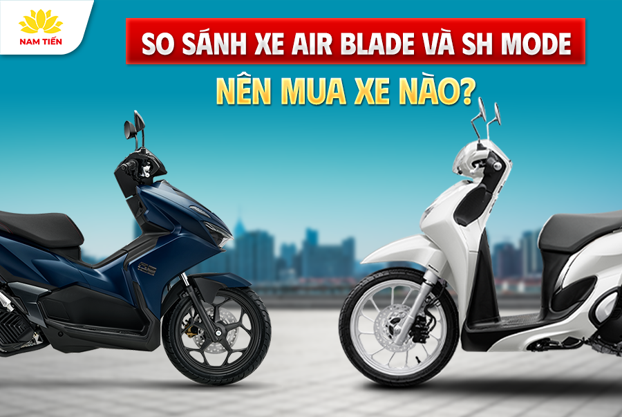 So Sánh Xe Air Blade Và SH Mode - Nên Mua Xe Nào?