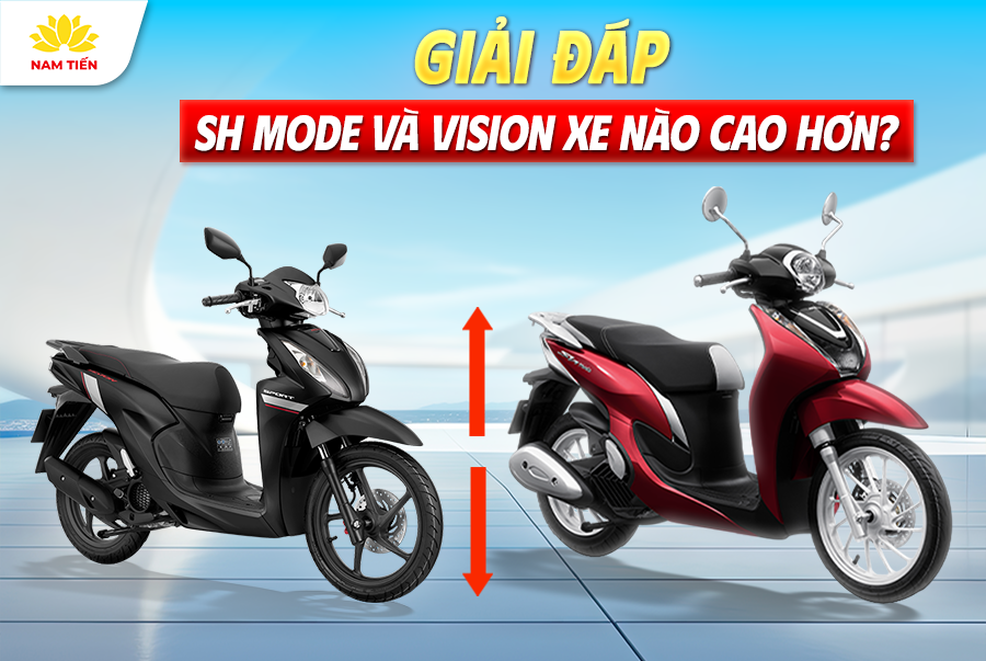 Giải Đáp: SH Mode Và Vision Xe Nào Cao Hơn?