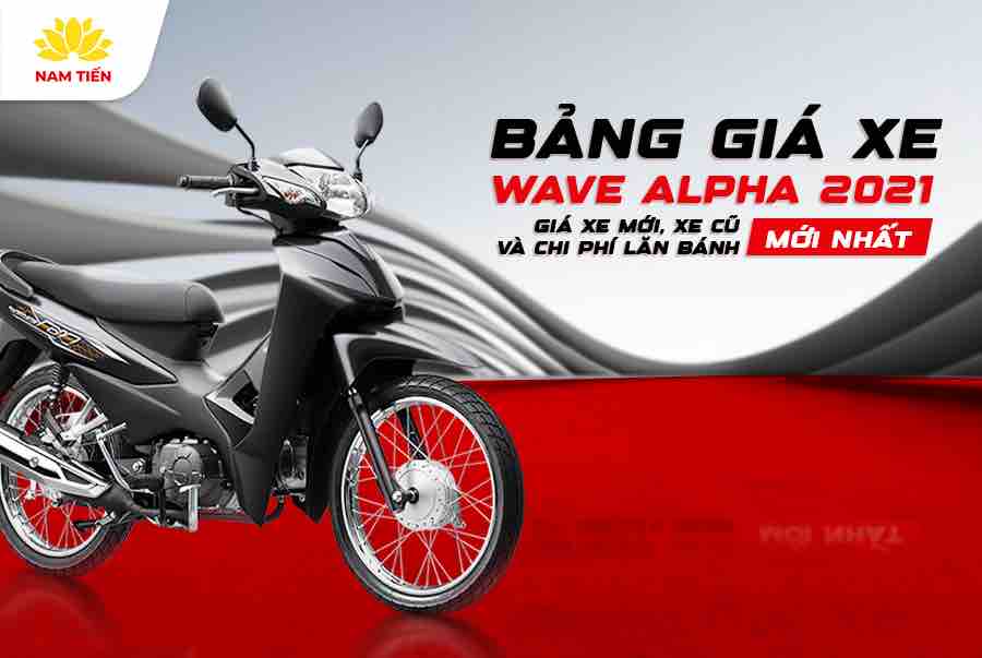 Bảng Giá Xe Wave Alpha 2021 Mới Nhất: Giá Xe Mới, Xe Cũ Và Chi Phí Lăn Bánh 