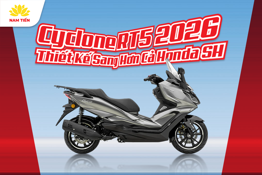 Cyclone RT5 2026 - Thiết Kế Sang Hơn Cả Honda SH