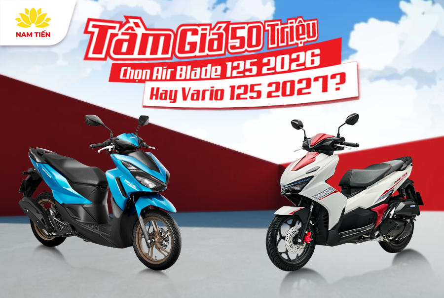 Tầm Giá 50 Triệu Chọn Air Blade 125 2026 Hay Vario 125 2027?
