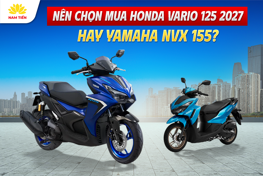 Nên Chọn Mua Honda Vario 125 2027 Hay Yamaha NVX 155?