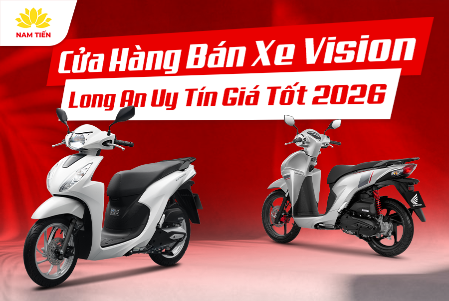 Cửa Hàng Bán Xe Vision Long An Uy Tín Giá Tốt 2026