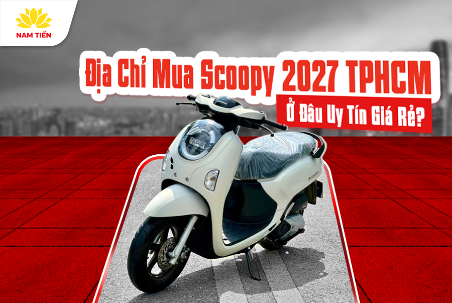 Địa Chỉ Mua Scoopy 2027 TPHCM Ở Đâu Uy Tín Giá Rẻ?