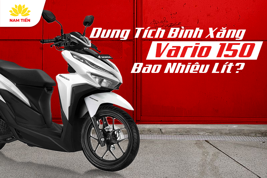 Dung Tích Bình Xăng Vario 150 Bao Nhiêu Lít?