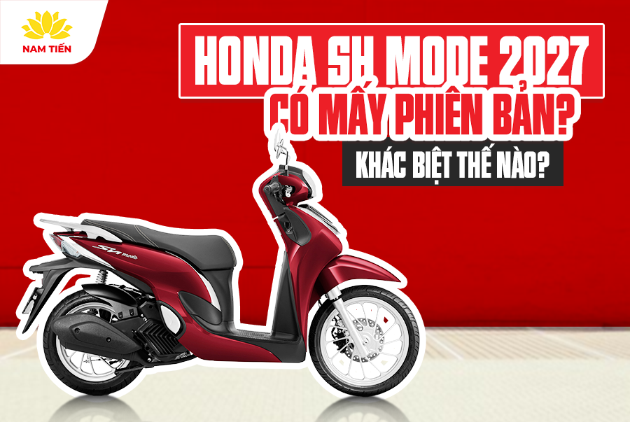 Honda SH Mode 2027 Có Mấy Phiên Bản? Khác Biệt Thế Nào?