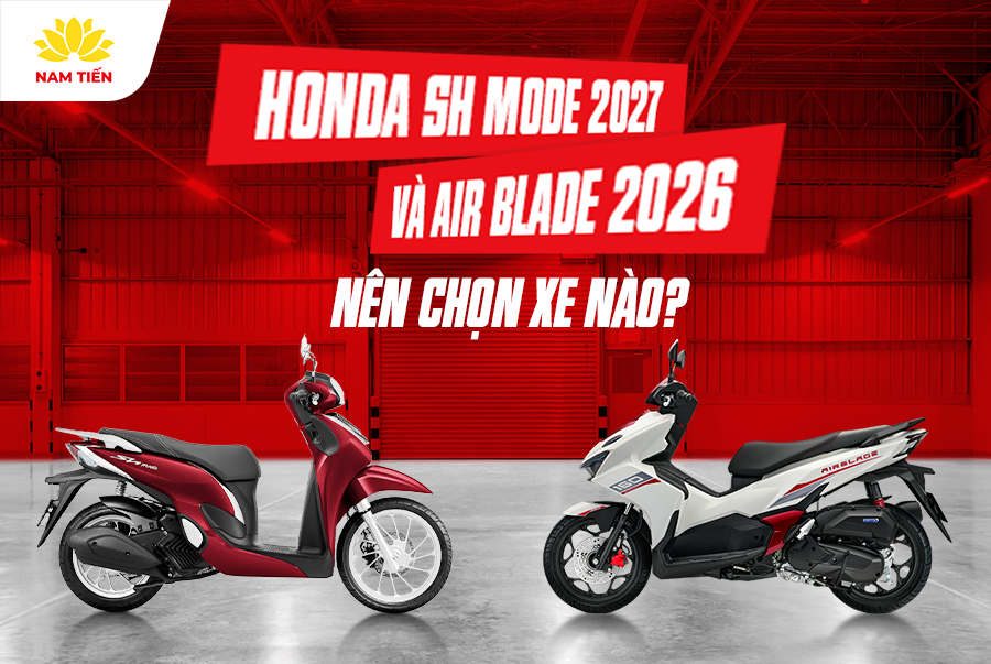 Honda SH Mode 2027 Và Air Blade 2026 Nên Chọn Xe Nào?