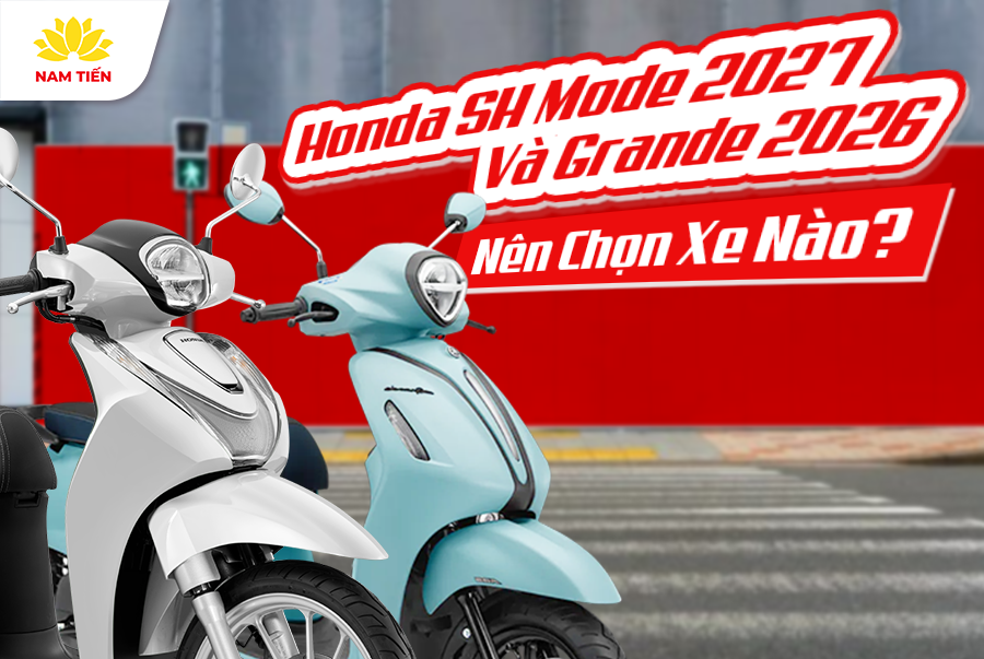 Honda SH Mode 2027 Và Grande 2026 Nên Chọn Xe Nào?