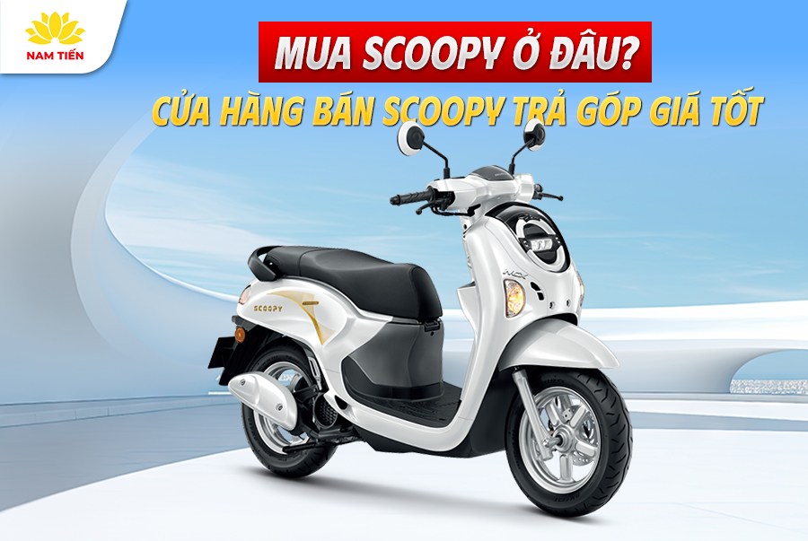 Mua Scoopy Ở Đâu? Cửa Hàng Bán Scoopy Trả Góp Giá Tốt