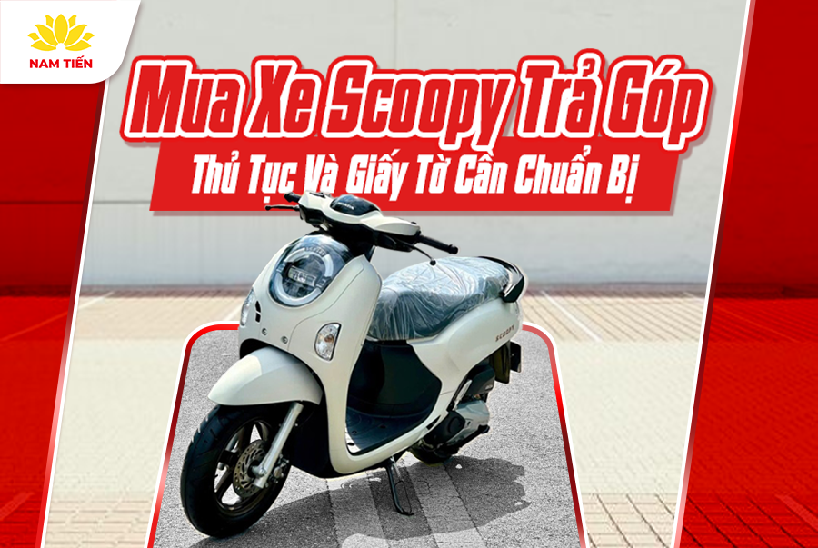 Mua Xe Scoopy Trả Góp: Thủ Tục Và Giấy Tờ Cần Chuẩn Bị