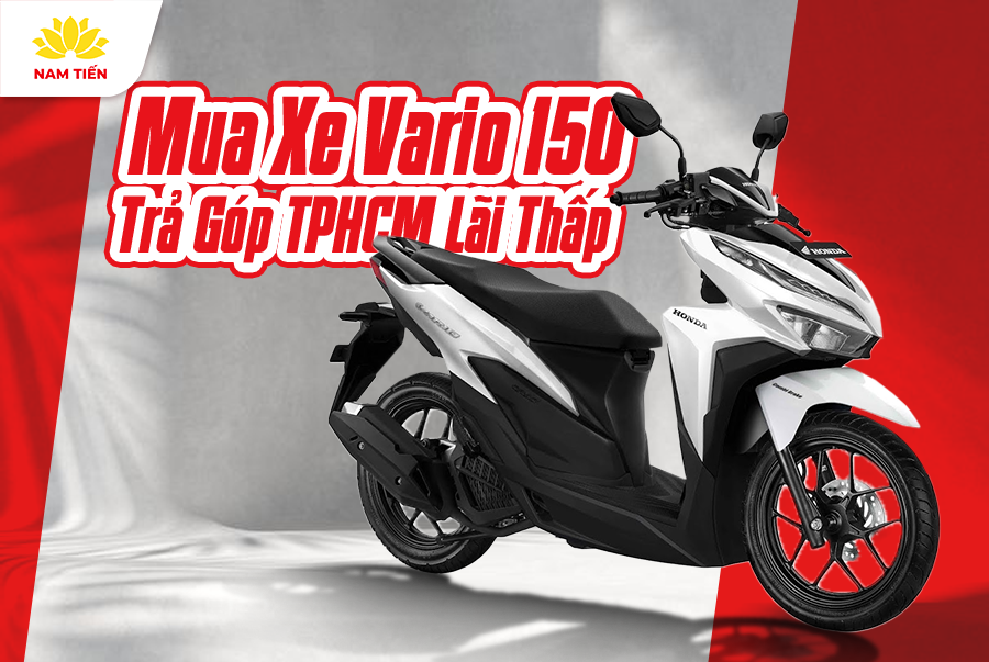 Mua Xe Vario 150 Trả Góp TPHCM Lãi Thấp