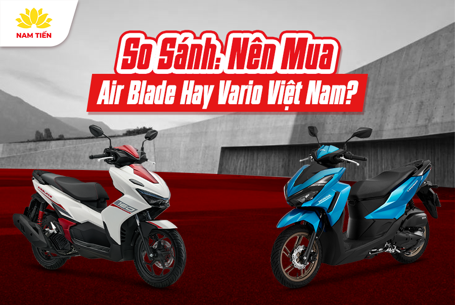 So Sánh: Nên Mua Air Blade Hay Vario Việt Nam?