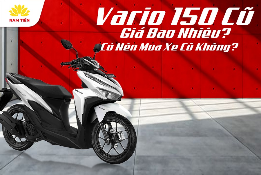 Vario 150 Cũ Giá Bao Nhiêu? Có Nên Mua Xe Cũ Không?