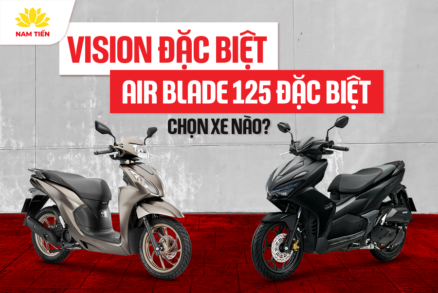 Vision Đặc Biệt Và Air Blade 125 Đặc Biệt – Chọn Xe Nào?